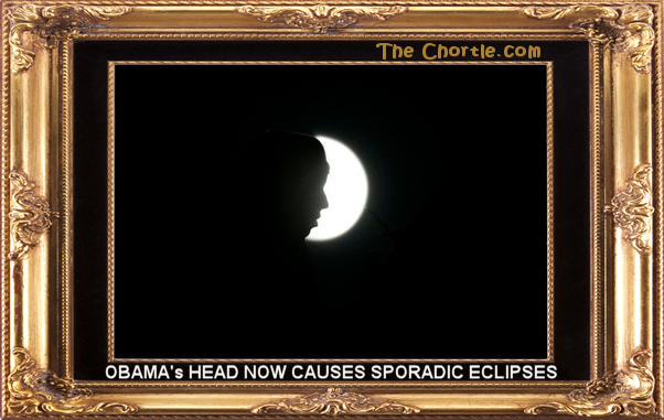  Obama's head  now causes sporadic eclipses
