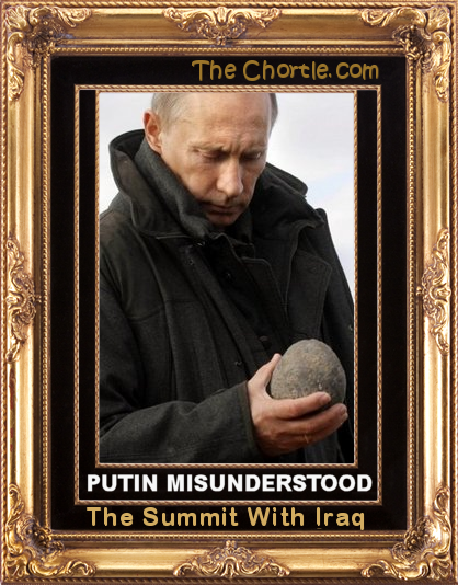 Putin misunderstood the summit with Iraq.