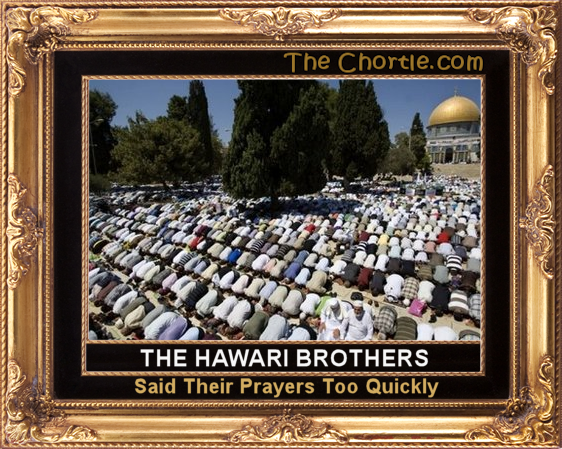 The Hawari brothers said their prayers too quickly.