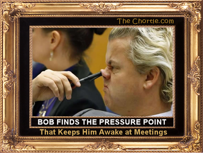 Bob finds the pressure point that keeps him awake at meetings.
