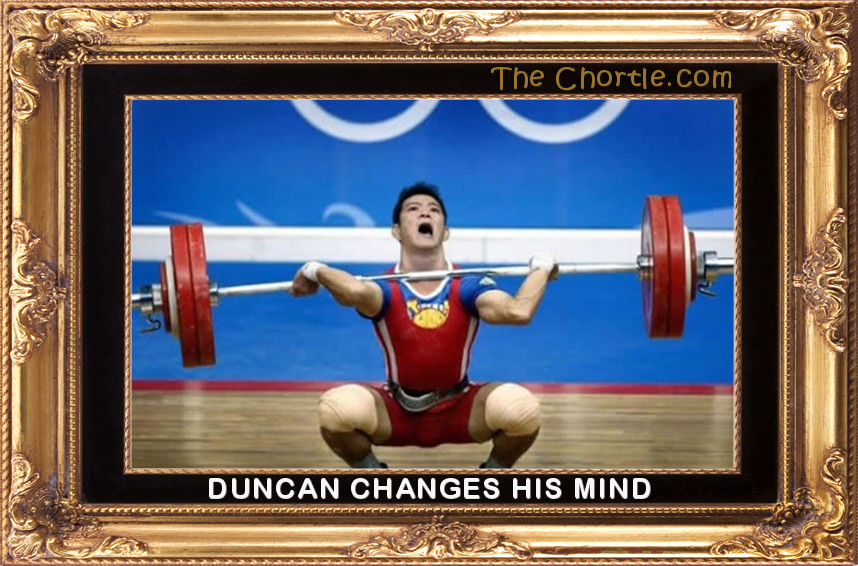 Duncan changes his mind.