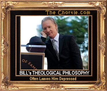 Bill's theological philosophy often leaves him depressed.