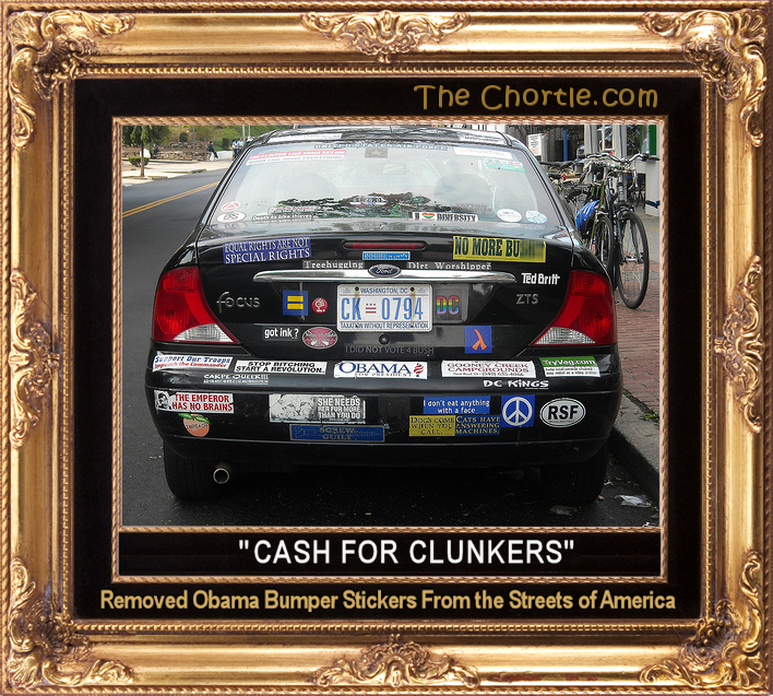 "Cash For Clunkers" removed Obama bumber stickers from the streets ofAmerica.