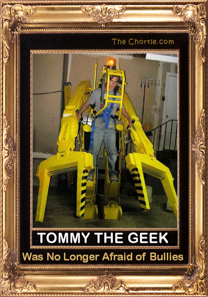 Tommy the Geek was no longer afraid of bullies.