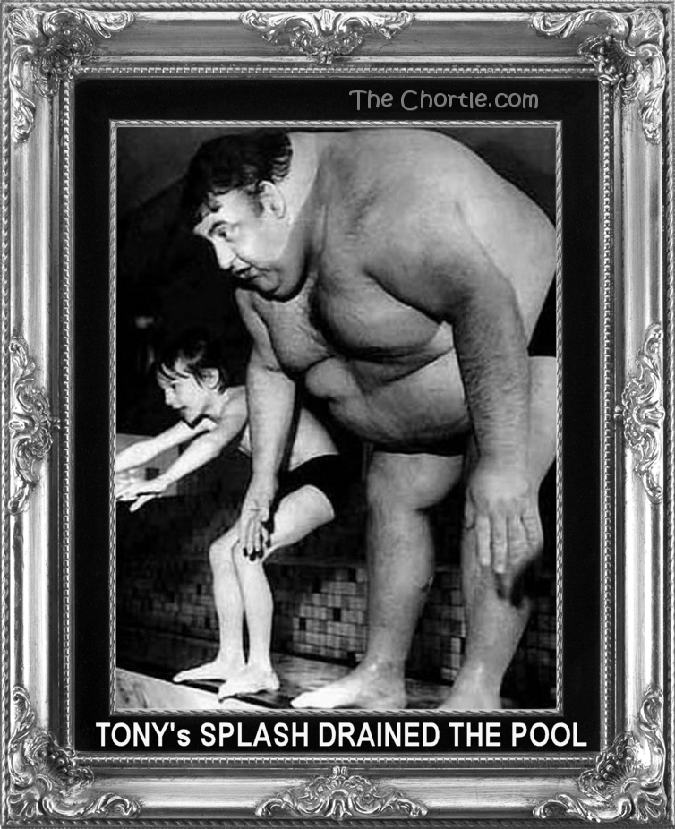 Tony's splash drained the pool.
