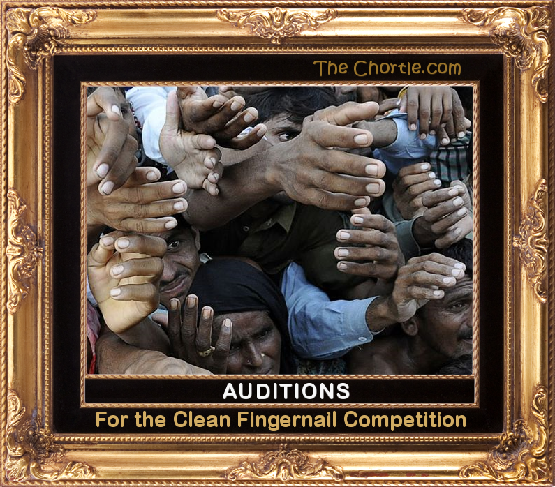 Auditions for the clean fingernail competition