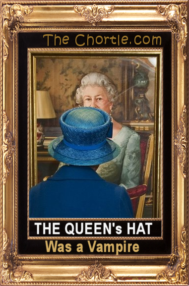 The Queen's hat was a vampire.