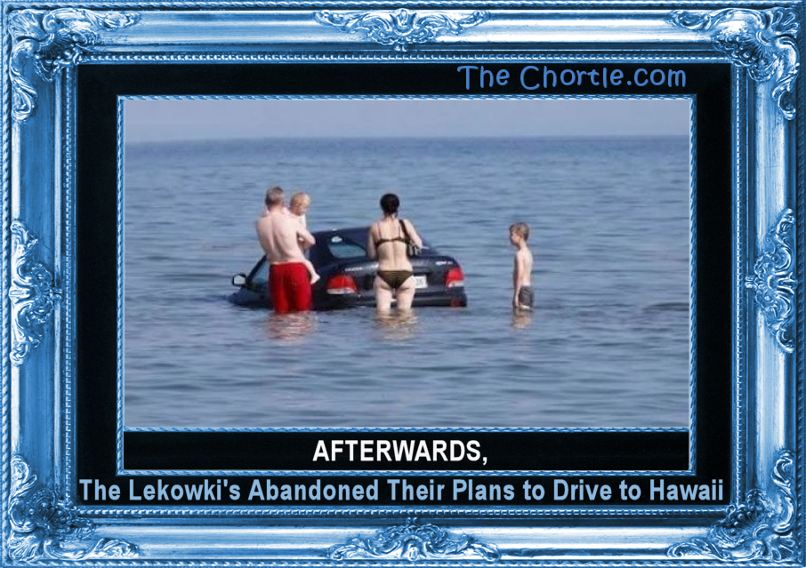 Afterwards, the Lekowski's abandoned their plans to drive to Hawaii.
