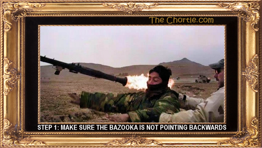 Step 1: Make sure the bazooka is not pointing backwards