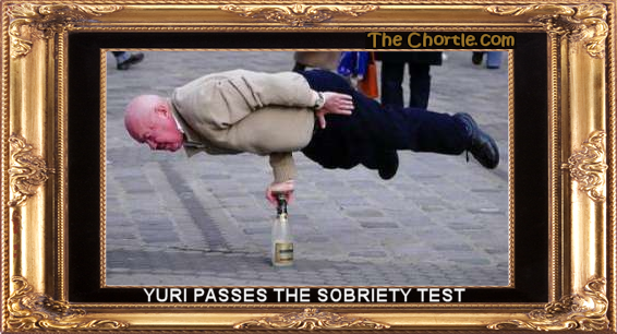 Yuri passes the sobriety test.
