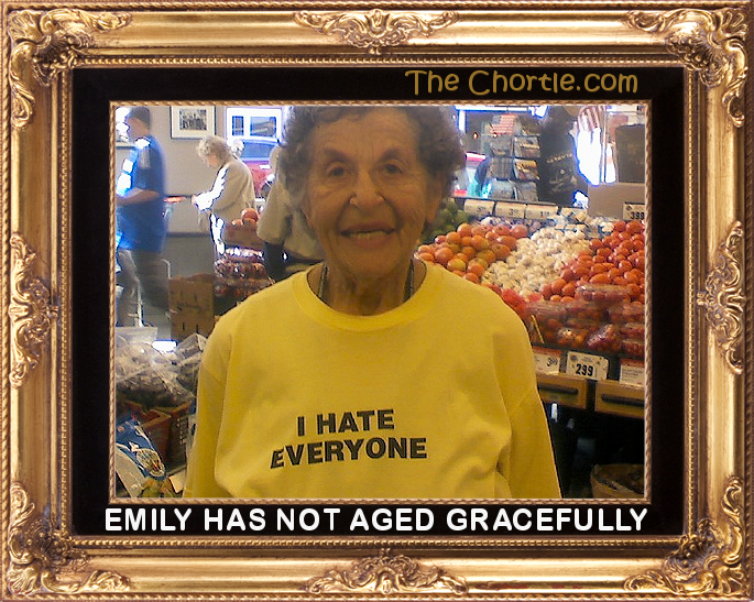 Emily has not aged gracefully