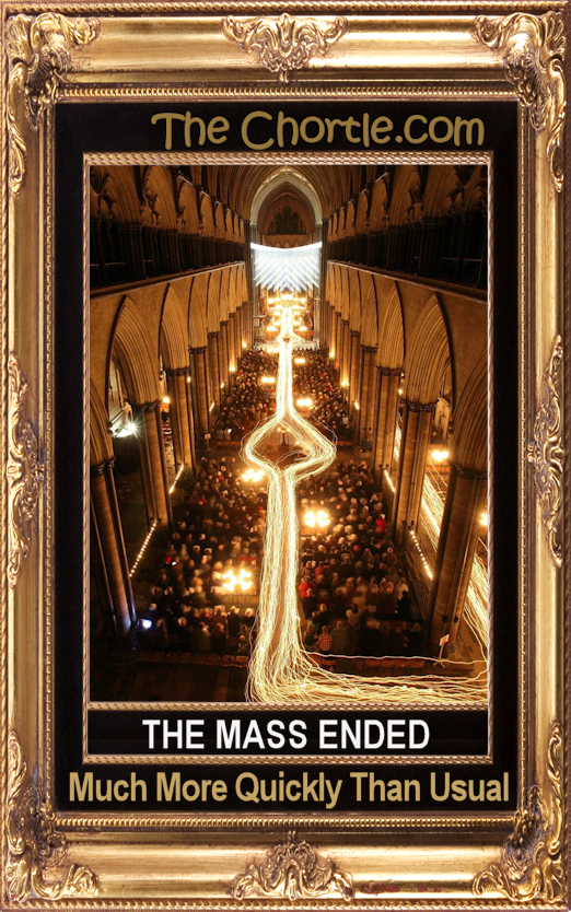 The Mass ended much more quickly than usual