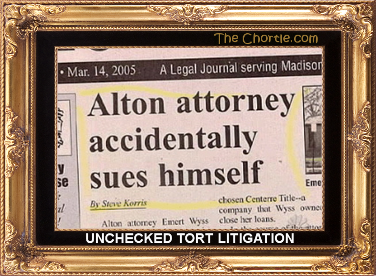 Unchecked tort litigation