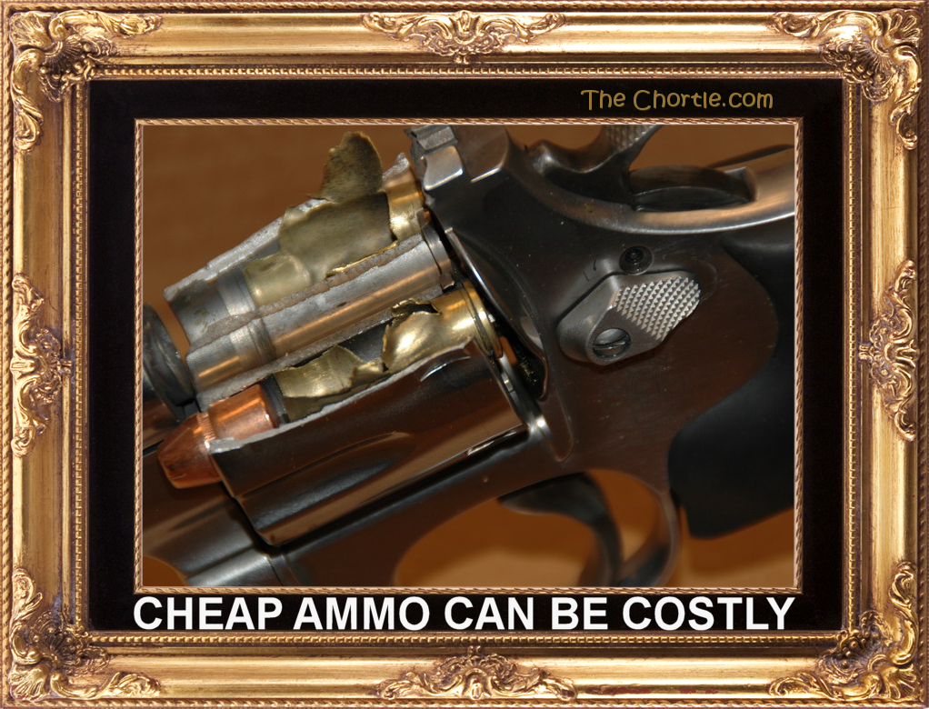 Cheap ammo can be costly