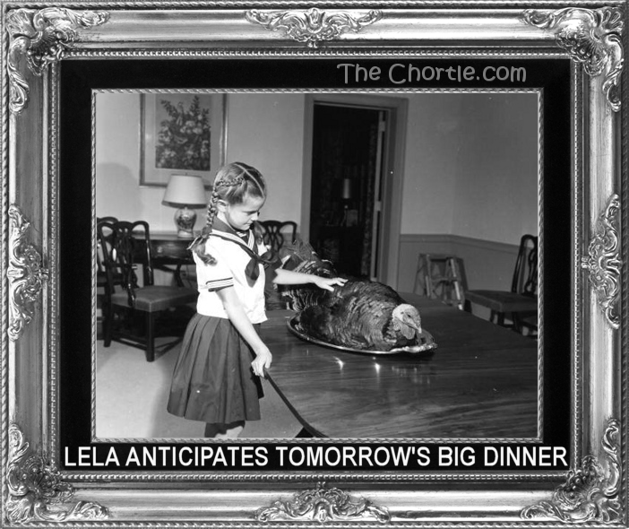 Lela anticipates tomorrow's big dinner