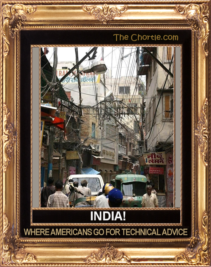 India! Where Americans go for technical advice