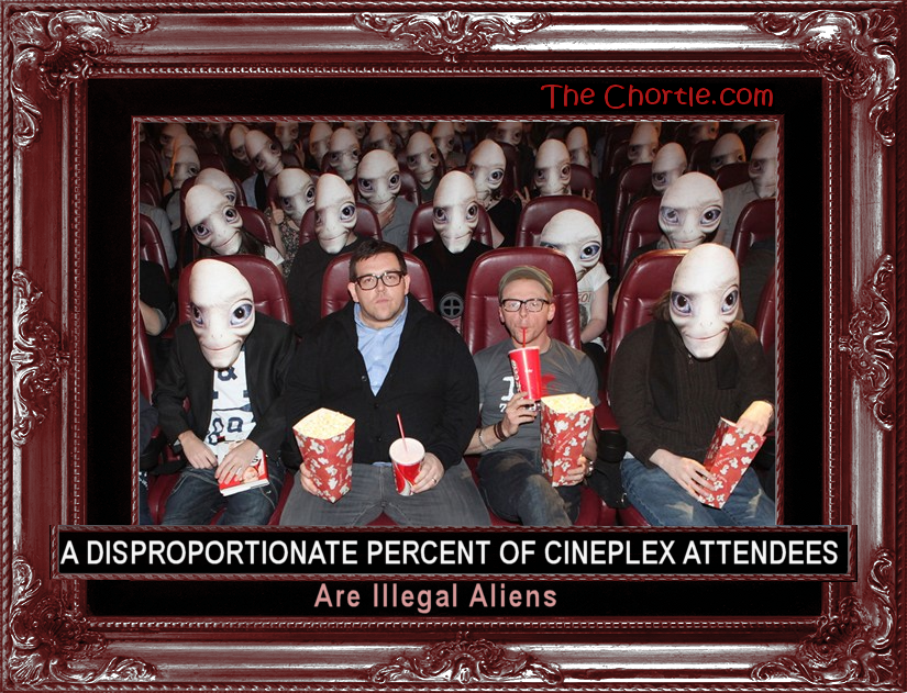 A disproportionate percent of Ciniplex attenddees are illegal aliens.