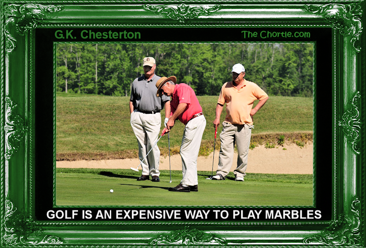 Golf is an expensive way to play marbles
