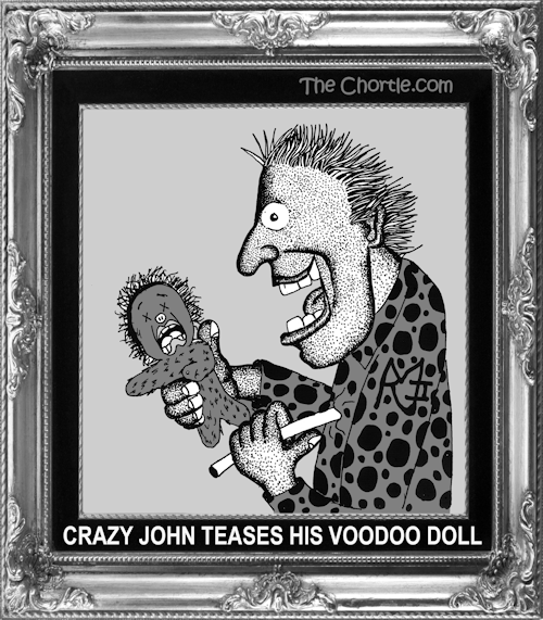 Crazy John teases his vodoo doll.