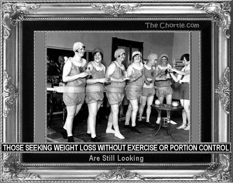 Those seeking weight loss without exercise or portion control are still looking
