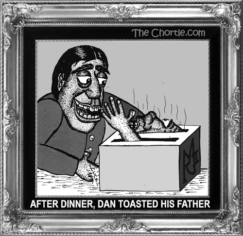After dinner, Dan toasted his father
