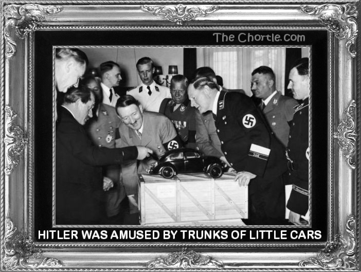 Hitler was amused by trunks of little cars