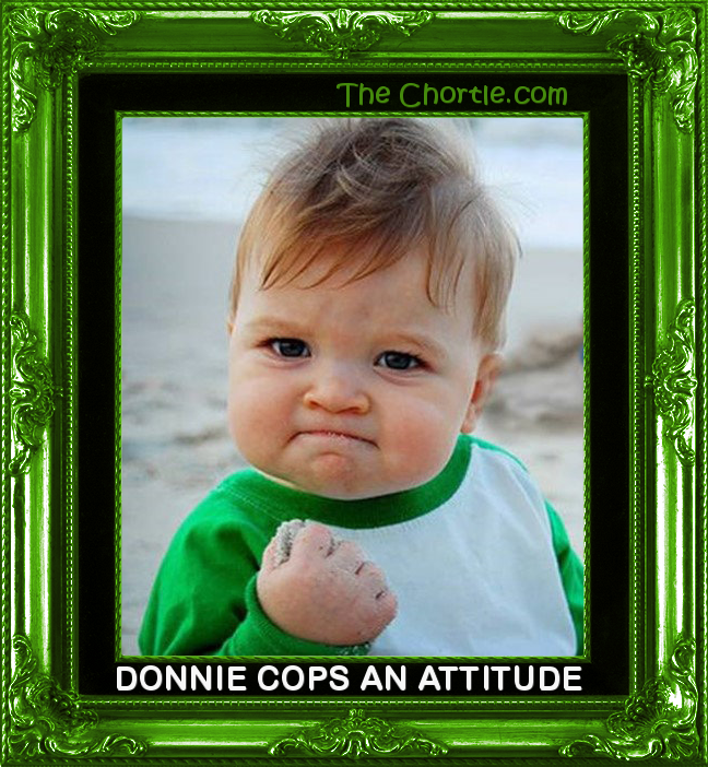 Donnie cops an attitude